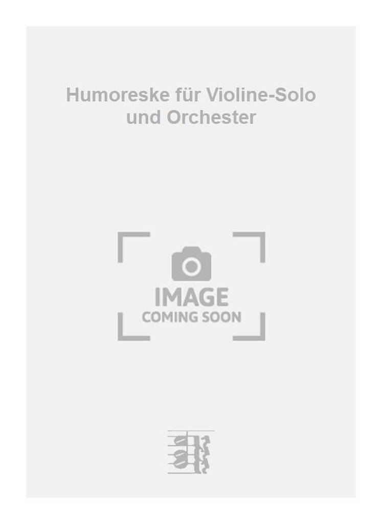 Humoreske für Violine-Solo und Orchester